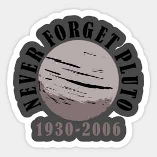 Never forget Pluto 1930-2006 Sticker